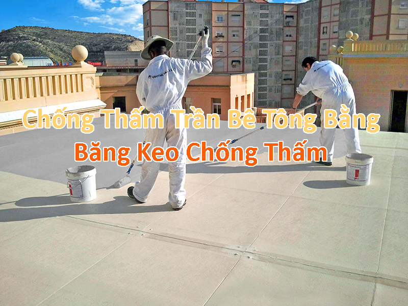Chống thấm trần bê tông bị nứt bằng băng keo chống thấm
